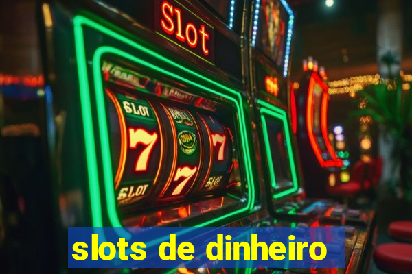 slots de dinheiro