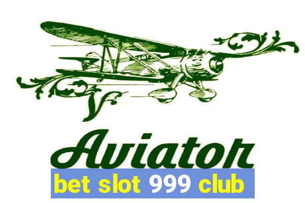 bet slot 999 club