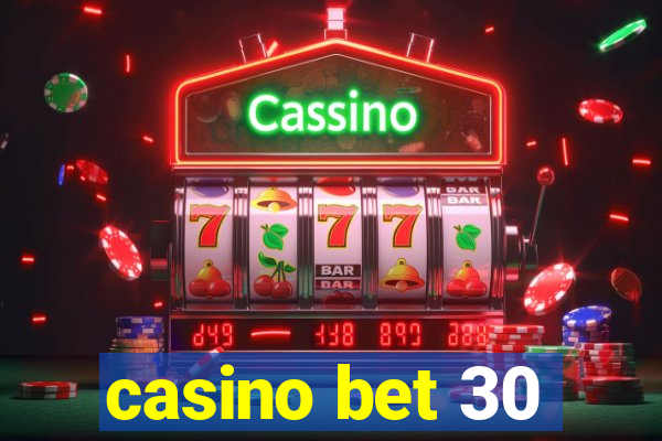 casino bet 30