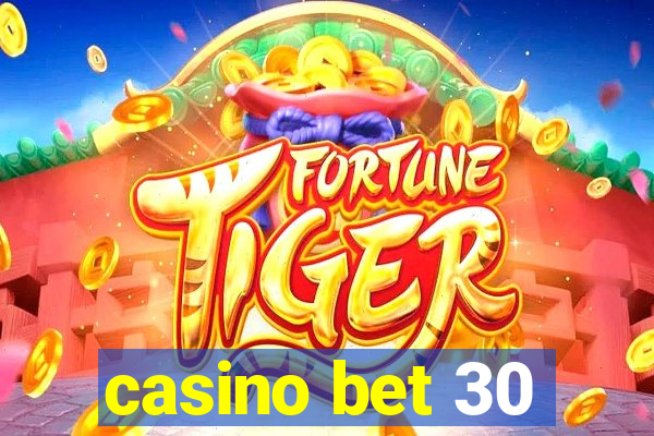 casino bet 30