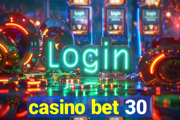 casino bet 30