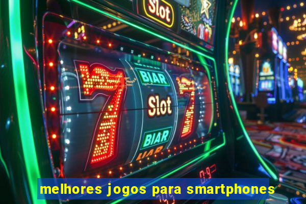 melhores jogos para smartphones