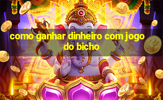 como ganhar dinheiro com jogo do bicho