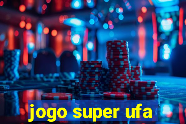 jogo super ufa