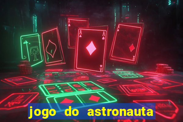 jogo do astronauta que ganha dinheiro