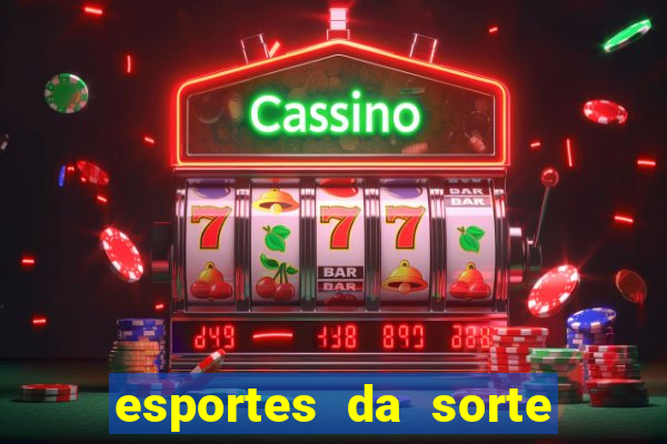 esportes da sorte e vai de bet