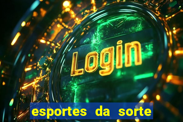 esportes da sorte e vai de bet