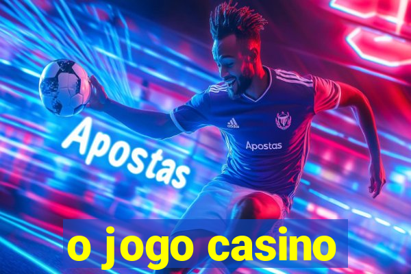 o jogo casino