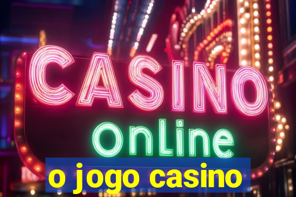 o jogo casino