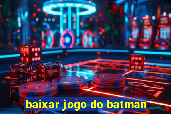 baixar jogo do batman