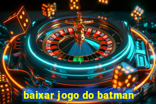 baixar jogo do batman