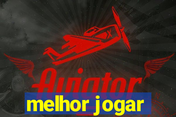 melhor jogar