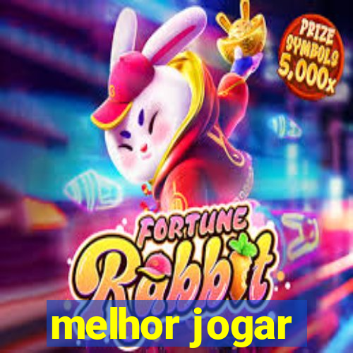 melhor jogar