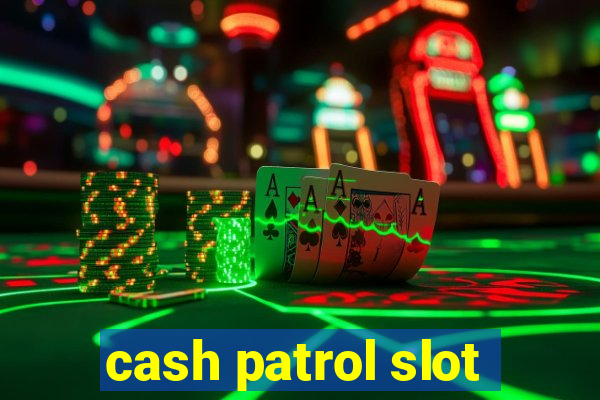 cash patrol slot