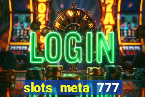 slots meta 777 real money