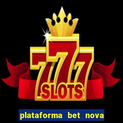 plataforma bet nova pagando no cadastro