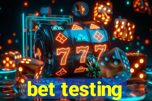 bet testing