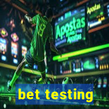 bet testing