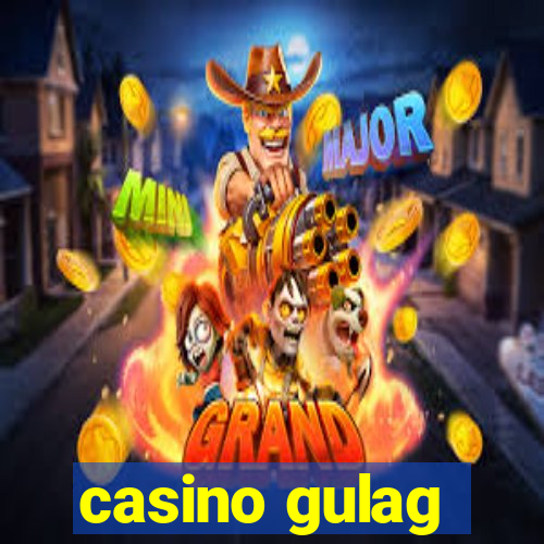 casino gulag