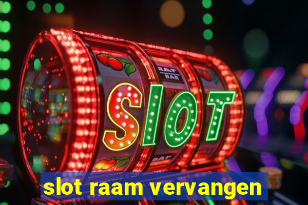 slot raam vervangen