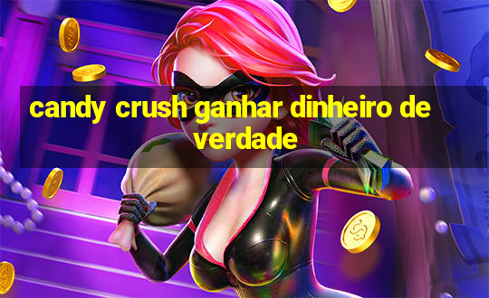 candy crush ganhar dinheiro de verdade