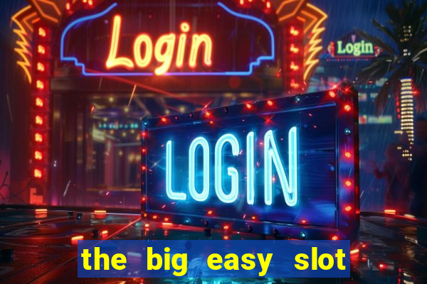 the big easy slot online free