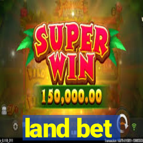 land bet