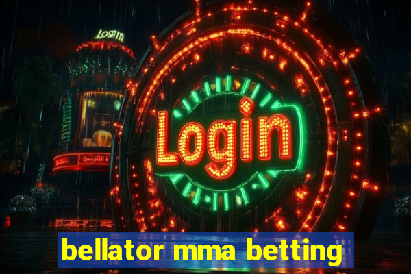 bellator mma betting