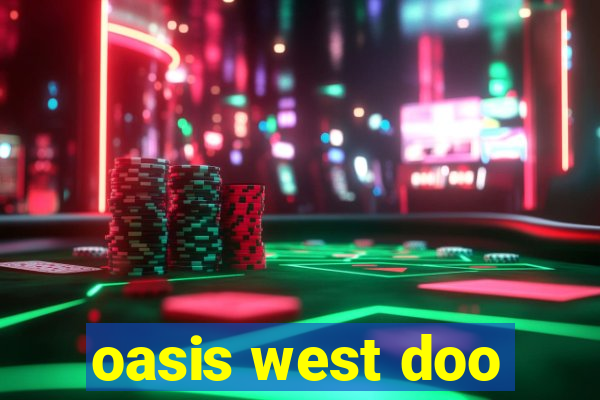 oasis west doo