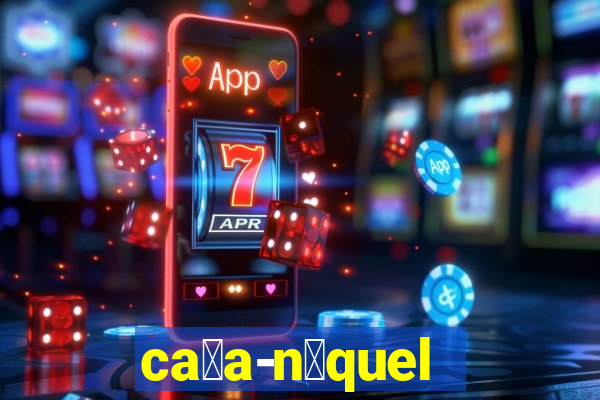 ca莽a-n铆quel online valendo dinheiro