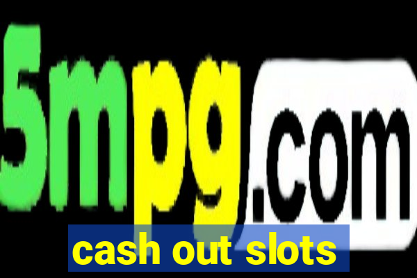 cash out slots