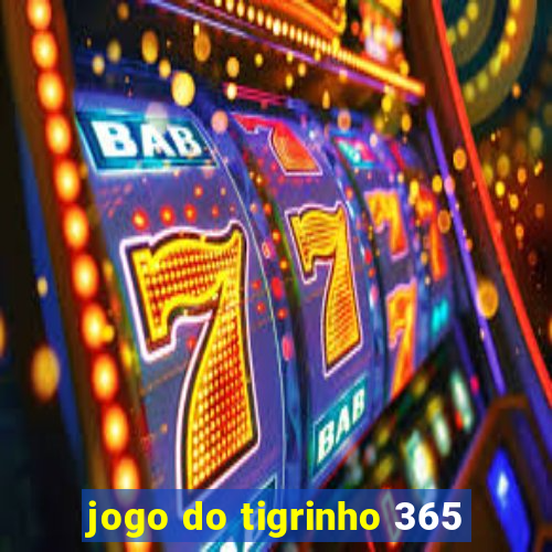 jogo do tigrinho 365