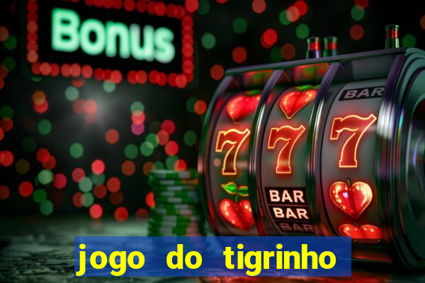 jogo do tigrinho pagando no cadastro