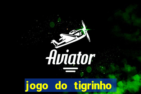 jogo do tigrinho pagando no cadastro