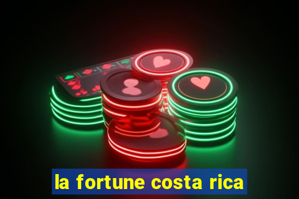 la fortune costa rica