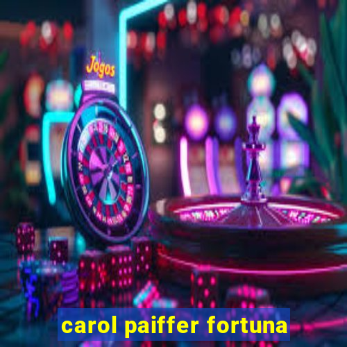 carol paiffer fortuna