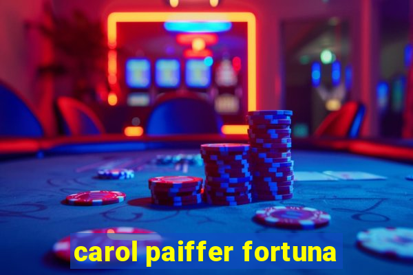 carol paiffer fortuna