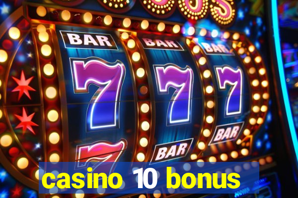 casino 10 bonus