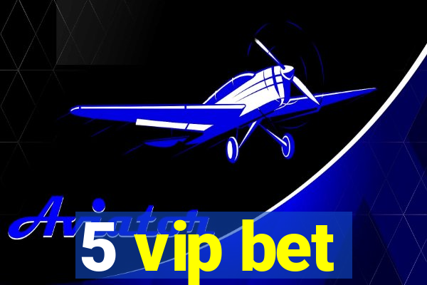 5 vip bet