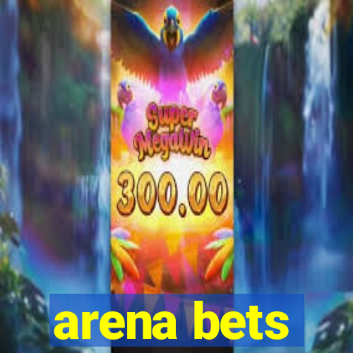 arena bets