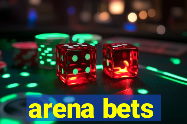 arena bets