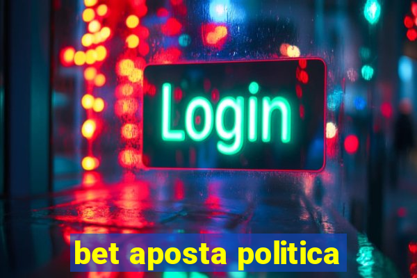 bet aposta politica