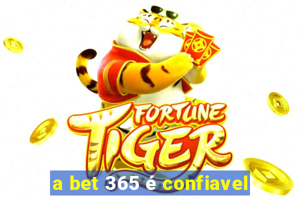 a bet 365 é confiavel