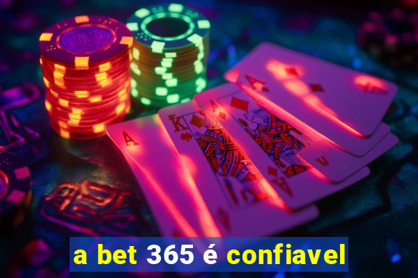 a bet 365 é confiavel