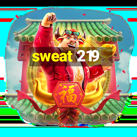 sweat 219