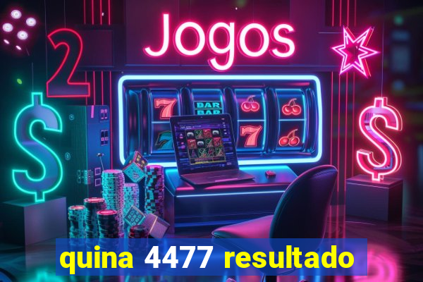 quina 4477 resultado