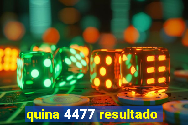 quina 4477 resultado