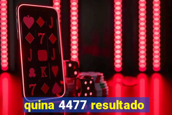 quina 4477 resultado