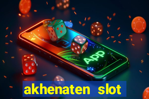 akhenaten slot maximum win