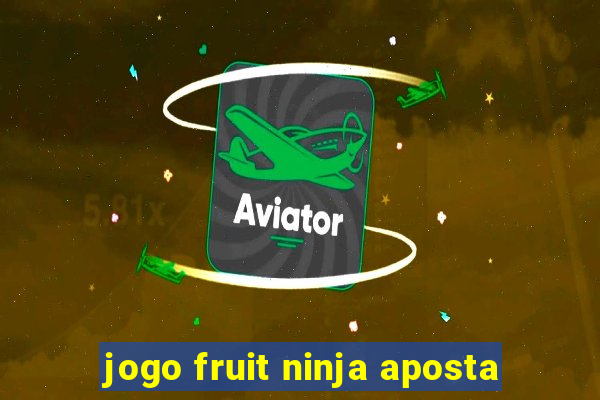 jogo fruit ninja aposta